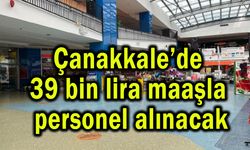 Çanakkale’de 39 bin lira maaşla personel alınacak