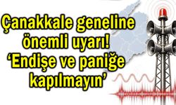 Çanakkale’ye önemli uyarı! ‘Endişe ve paniğe kapılmayın’