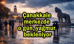 Çanakkale merkezde o gün, yağmur bekleniyor