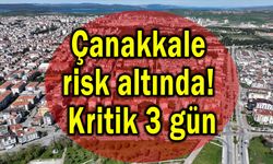 Çanakkale risk alatında! Kritik 3 gün