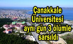 Çanakkale Üniversitesi aynı gün 3 ölümle sarsıldı