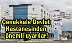 Çanakkale Devlet Hastanesinden önemli uyarılar!