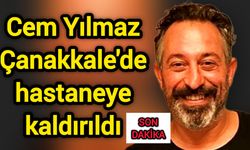 Cem Yılmaz Çanakkale'de hastaneye kaldırıldı