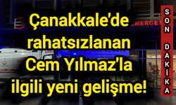 Çanakkale'de rahatsızlanan Cem Yılmaz'la ilgili yeni gelişme