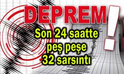 Son 24 saatte peş peşe 32 sarsıntı (Video)