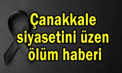 Çanakkale siyasetini üzen ölüm haberi