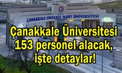 Çanakkale Üniversitesi 153 personel alacak, işte detaylar!