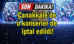 Çanakkale’de o konserler de iptal edildi!