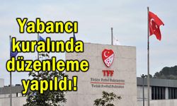 Yabancı kuralında düzenleme yapıldı!
