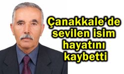 Çanakkale’de sevilen isim hayatını kaybetti