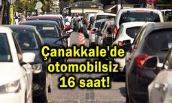 Çanakkale’de otomobilsiz 16 saat!