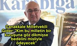 Çanakkale Milletvekili Gider: "Kim bu milletin bir kuruşuna göz dikmişse bedelini misliyle ödeyecek" (Video)