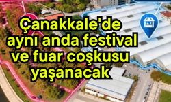 Çanakkale'de aynı anda festival ve fuar coşkusu yaşanacak