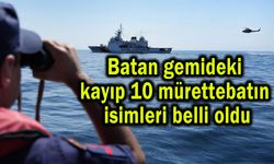 Batan gemideki kayıp 10 mürettebatın isimleri belli oldu