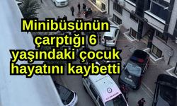 Minibüsün çarptığı çocuk hayatını kaybetti