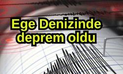 Ege Denizinde deprem oldu