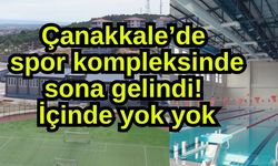 Çanakkale’de spor kompleksinde sona gelindi! İçinde yok yok