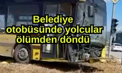 Belediye otobüsünde yolcular ölümden döndü