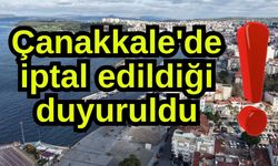 Çanakkale'de iptal edildiği duyuruldu