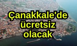 Çanakkale'de ücretsiz olacak