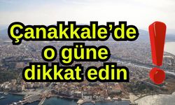 Çanakkale’de o güne dikkat edin!