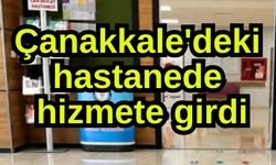 Çanakkale'deki hastanede hizmete girdi
