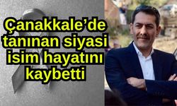 Çanakkale’de tanınan siyasi isim hayatını kaybetti