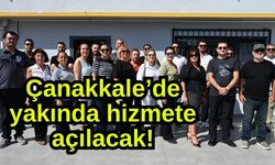 Çanakkale’de yakında hizmete açılacak!