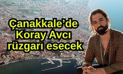 Çanakkale’de Koray Avcı rüzgarı esecek