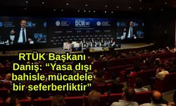 RTÜK Başkanı Daniş: “Yasa dışı bahisle mücadele bir seferberliktir”