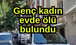 Genç kadın evde ölü bulundu