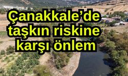 Çanakkale’de taşkın riskine karşı önlem