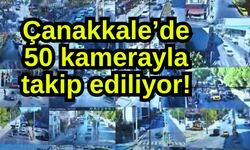 Çanakkale’de 50 kamerayla takip ediliyor!