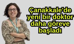 Çanakkale'de yeni bir doktor daha göreve başladı