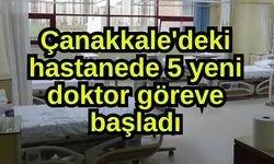 Çanakkale'deki hastanede 5 yeni doktor göreve başladı