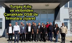 Turgay Kılıç ve ekibinden Çanakkale OSB’de firmalara ziyaret