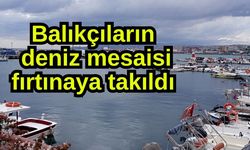 Balıkçıların deniz mesaisi fırtınaya takıldı (Video)