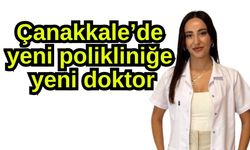 Çanakkale’de yeni polikliniğe yeni doktor