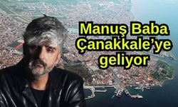 Manuş Baba, Çanakkale'ye geliyor