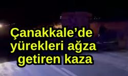 Çanakkale’de yürekleri ağza getiren kaza