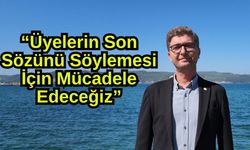 Erdem: “Üyelerin Son Sözünü Söylemesi İçin Mücadele Edeceğiz”