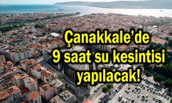 Çanakkale’de 9 saatlik kesinti yapılacak