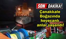 Çanakkale Boğazında heyecanlı anlar yaşandı!