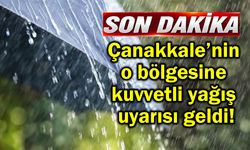Çanakkale’nin o bölgesine kuvvetli yağış uyarısı geldi!