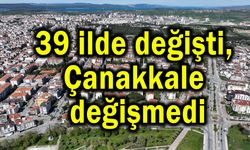 39 ilde değişti, Çanakkale değişmedi