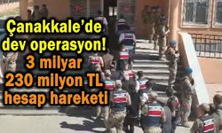 Çanakkale’ye uzanan dev operasyon!