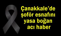 Çanakkale’de şoför esnafını yasa boğan acı haber
