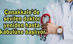 Çanakkale’de sevilen doktor yeniden hasta kabulüne başlıyor