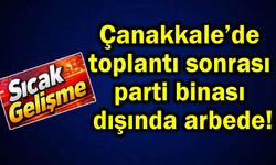 Çanakkale’de toplantı sonrası parti binası dışında arbede!