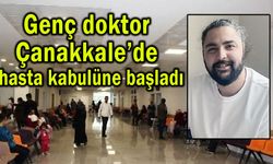 Genç doktor Çanakkale’de hasta kabulüne başladı
